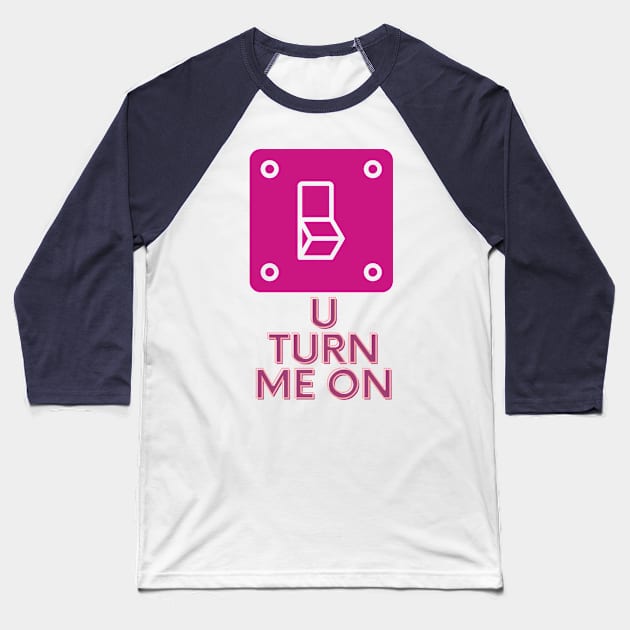 You Turn Me On [Valentine Gift] Baseball T-Shirt by Punya Kita